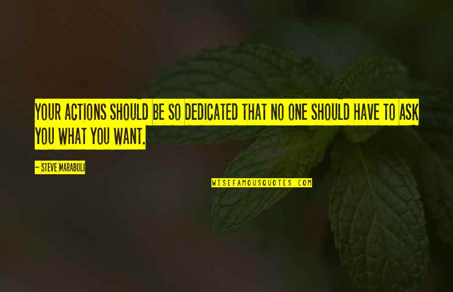 Exhortative Statement Quotes By Steve Maraboli: Your actions should be so dedicated that no Exhortative Statement Quotes By Steve Maraboli: Your actions should be so dedicated that no
