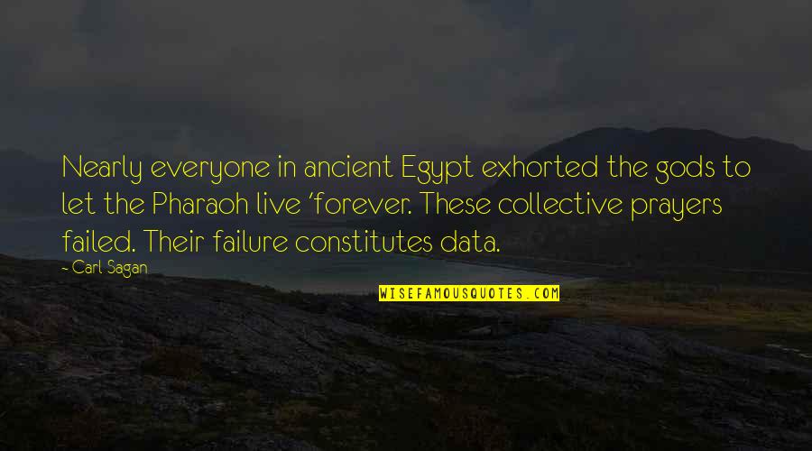 Exhorted Quotes By Carl Sagan: Nearly everyone in ancient Egypt exhorted the gods
