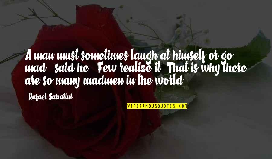 Exhorters Test Quotes By Rafael Sabatini: A man must sometimes laugh at himself or