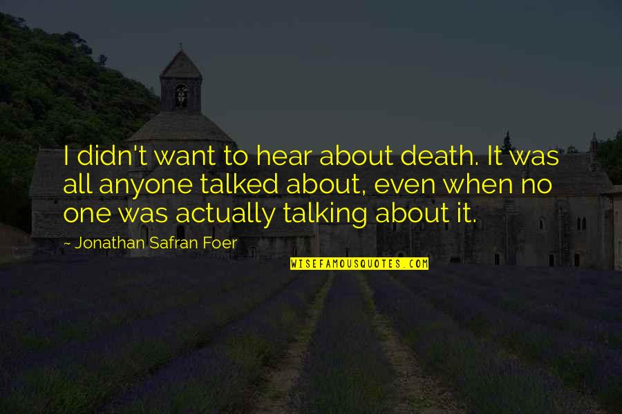 Exhorting Quotes By Jonathan Safran Foer: I didn't want to hear about death. It