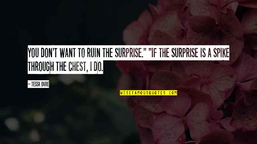 Exhorting Quotes By Tessa Dare: You don't want to ruin the surprise." "If