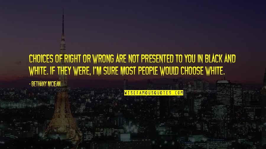 Exhorts Quotes By Bethany McLean: Choices of right or wrong are not presented