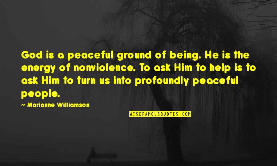 Exhumations Quotes By Marianne Williamson: God is a peaceful ground of being. He Exhumations Quotes By Marianne Williamson: God is a peaceful ground of being. He