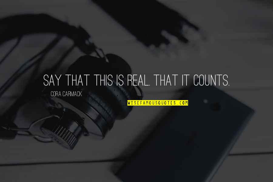 Exibir Barra Quotes By Cora Carmack: Say that this is real. That it counts. Exibir Barra Quotes By Cora Carmack: Say that this is real. That it counts.