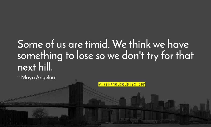 Exibir Senhas Quotes By Maya Angelou: Some of us are timid. We think we Exibir Senhas Quotes By Maya Angelou: Some of us are timid. We think we