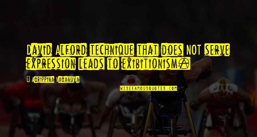 Exibitionism Quotes By Agrippina Vaganova: David Alford technique that does NOT serve expression Exibitionism Quotes By Agrippina Vaganova: David Alford technique that does NOT serve expression