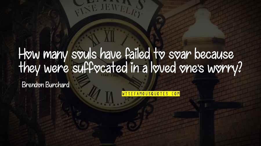 Exie's Quotes By Brendon Burchard: How many souls have failed to soar because