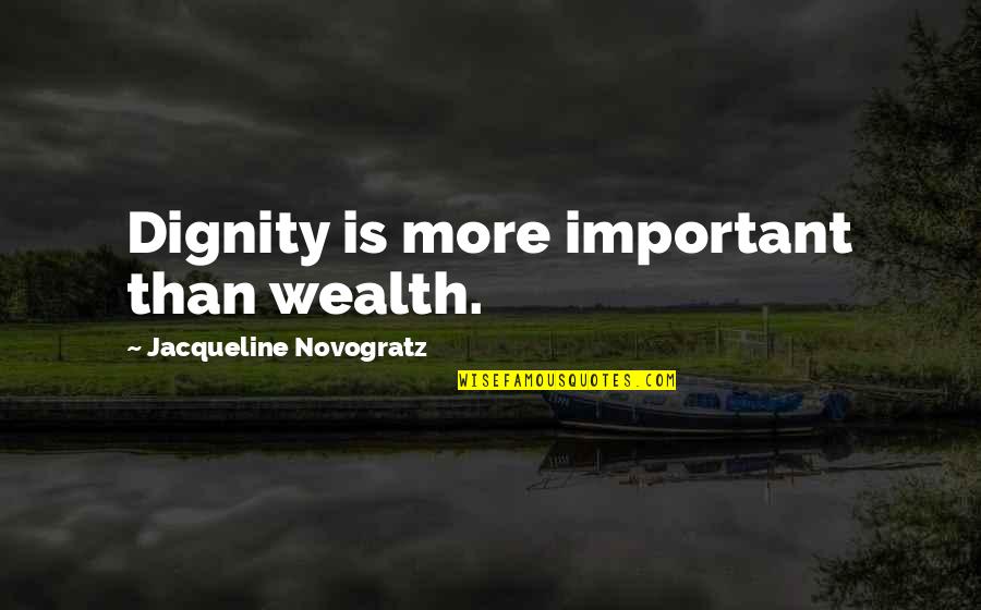 Exies Turn Quotes By Jacqueline Novogratz: Dignity is more important than wealth.