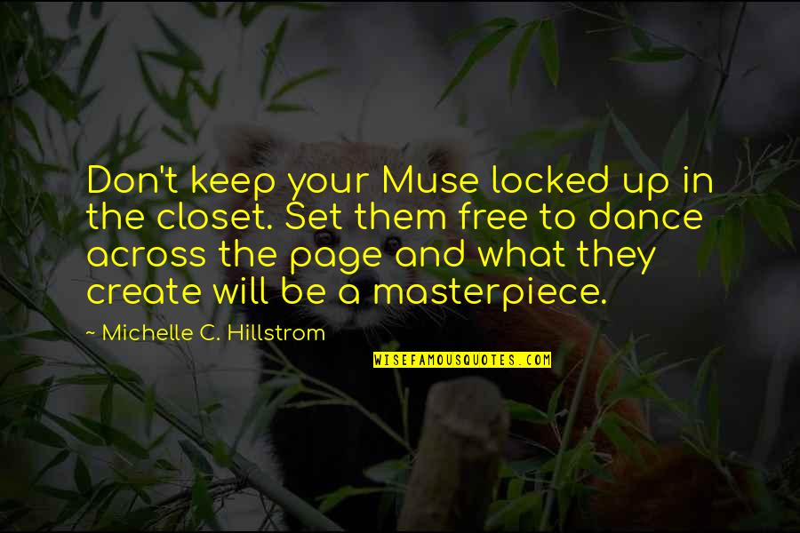 Exies Turn Quotes By Michelle C. Hillstrom: Don't keep your Muse locked up in the