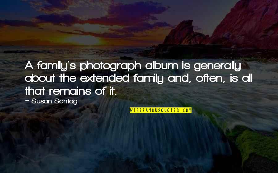 Exies Turn Quotes By Susan Sontag: A family's photograph album is generally about the