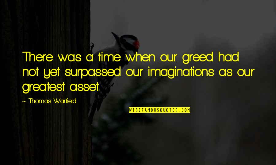 Exige Quotes By Thomas Warfield: There was a time when our greed had