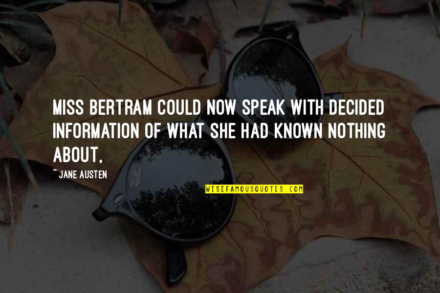 Exigences Iso Quotes By Jane Austen: Miss Bertram could now speak with decided information Exigences Iso Quotes By Jane Austen: Miss Bertram could now speak with decided information