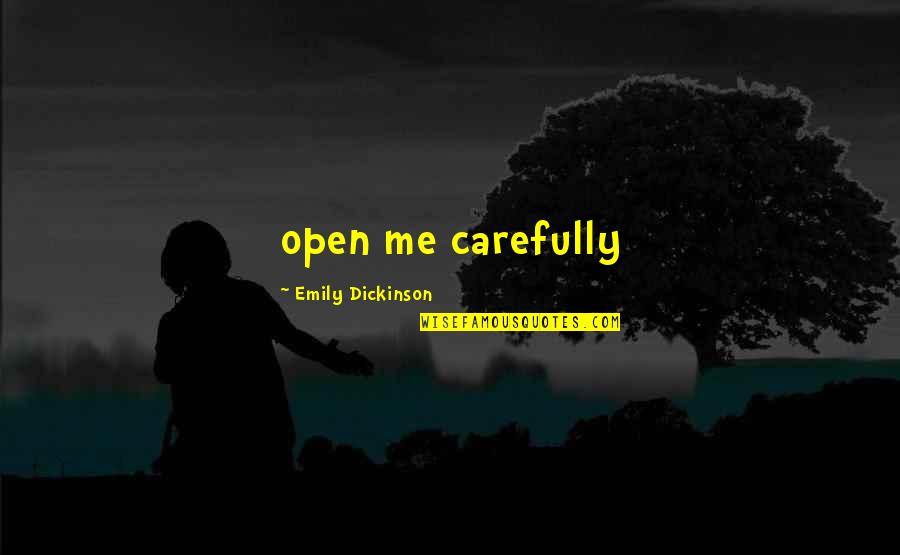Exigencias Definicion Quotes By Emily Dickinson: open me carefully