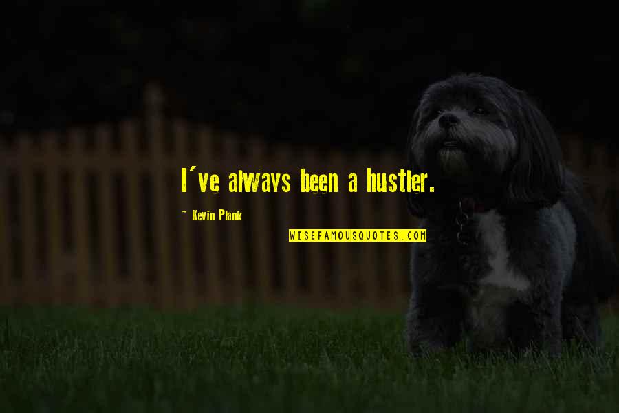 Exigently Quotes By Kevin Plank: I've always been a hustler.