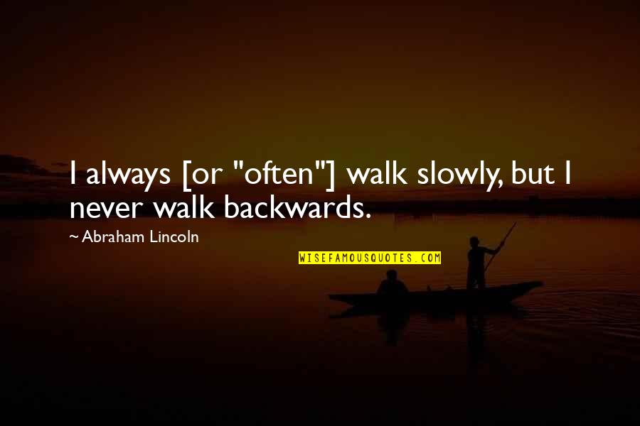 Exigimos Justicia Quotes By Abraham Lincoln: I always [or "often"] walk slowly, but I