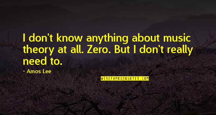 Exigir Quotes By Amos Lee: I don't know anything about music theory at
