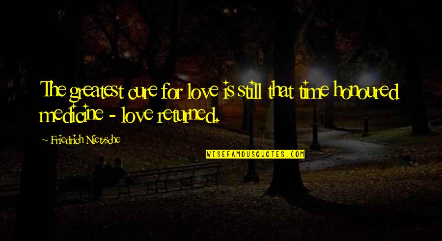 Exigir Quotes By Friedrich Nietzsche: The greatest cure for love is still that