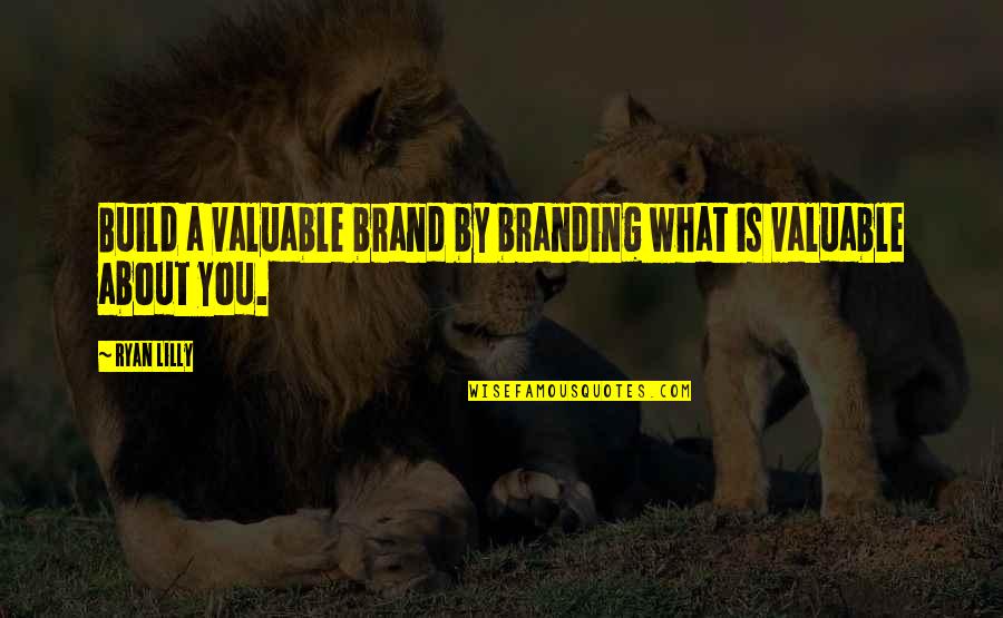 Exigo Corporation Quotes By Ryan Lilly: Build a valuable brand by branding what is