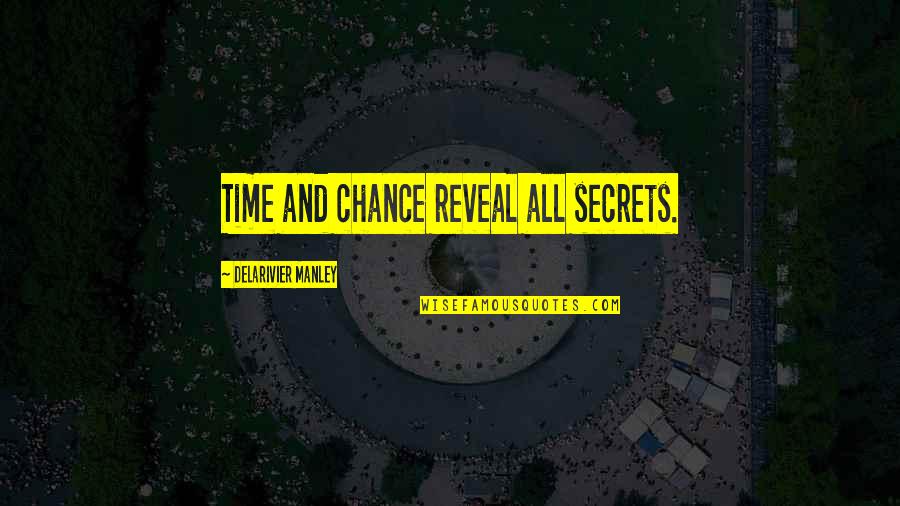 Exija Ou Quotes By Delarivier Manley: Time and chance reveal all secrets.