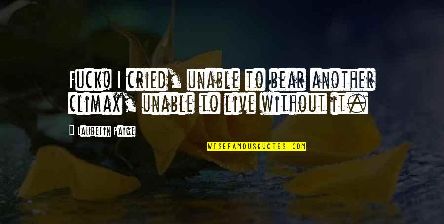 Exijo Sinonimo Quotes By Laurelin Paige: Fuck! I cried, unable to bear another climax,