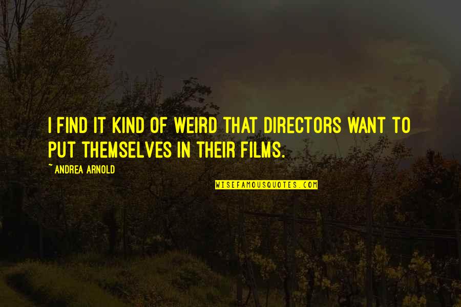 Exilado O Quotes By Andrea Arnold: I find it kind of weird that directors