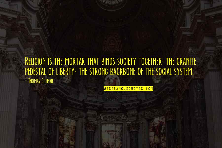 Exiled Cf Quotes By Thomas Guthrie: Religion is the mortar that binds society together;