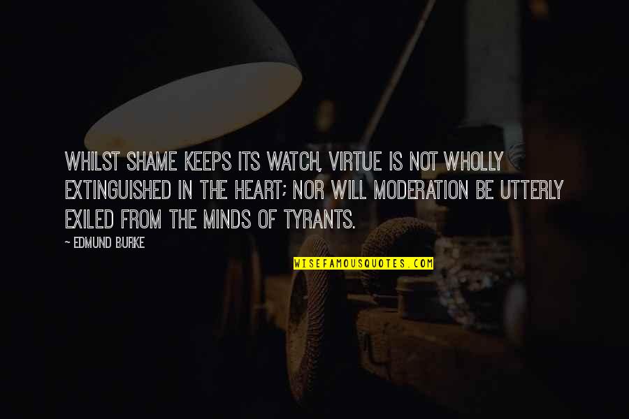 Exiled Quotes By Edmund Burke: Whilst shame keeps its watch, virtue is not Exiled Quotes By Edmund Burke: Whilst shame keeps its watch, virtue is not