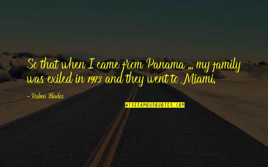 Exiled Quotes By Ruben Blades: So that when I came from Panama ...