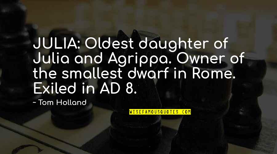 Exiled Quotes By Tom Holland: JULIA: Oldest daughter of Julia and Agrippa. Owner