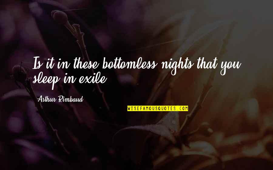 Exile's Quotes By Arthur Rimbaud: Is it in these bottomless nights that you