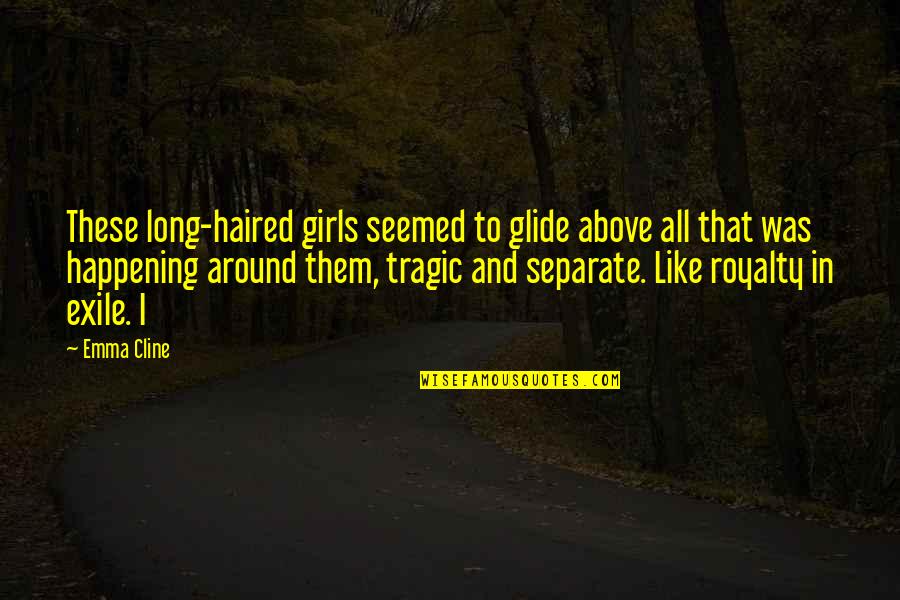 Exile's Quotes By Emma Cline: These long-haired girls seemed to glide above all
