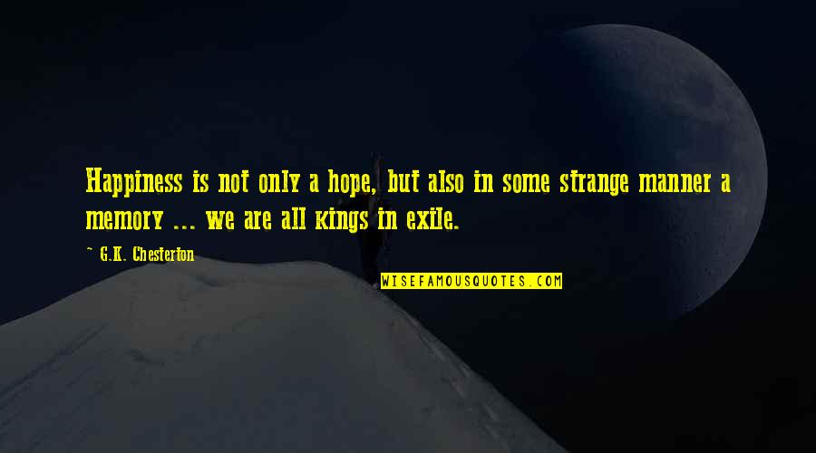 Exile's Quotes By G.K. Chesterton: Happiness is not only a hope, but also