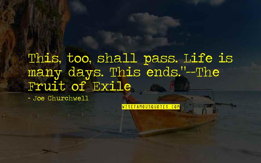 Exile's Quotes By Joe Churchwell: This, too, shall pass. Life is many days.