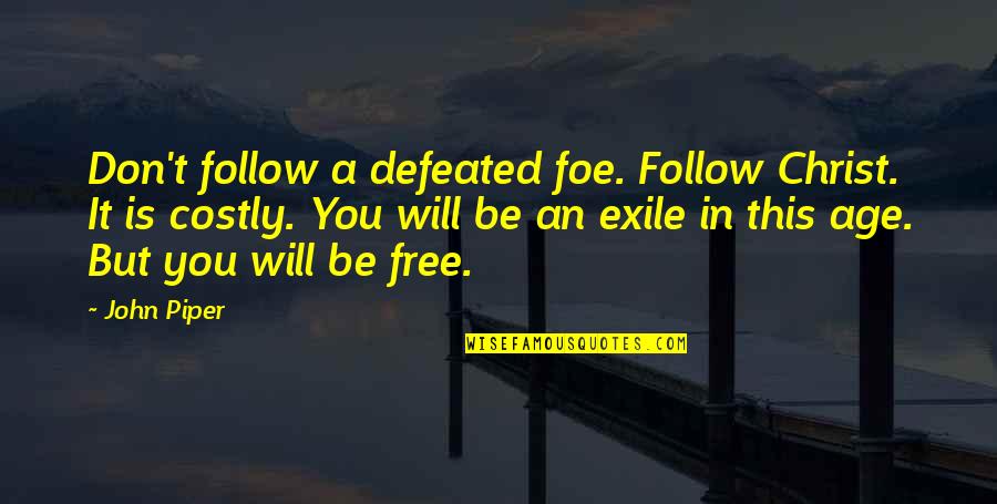 Exile's Quotes By John Piper: Don't follow a defeated foe. Follow Christ. It