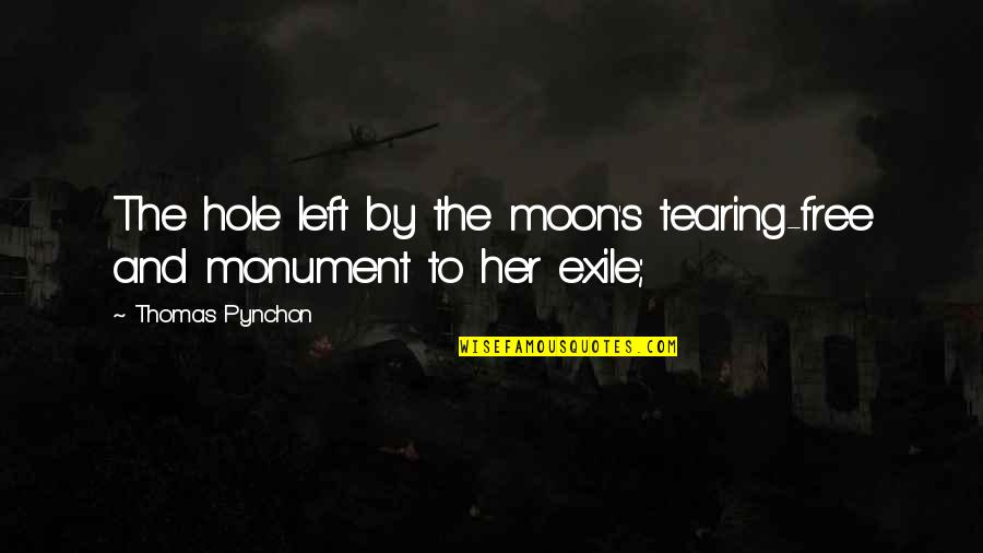 Exile's Quotes By Thomas Pynchon: The hole left by the moon's tearing-free and