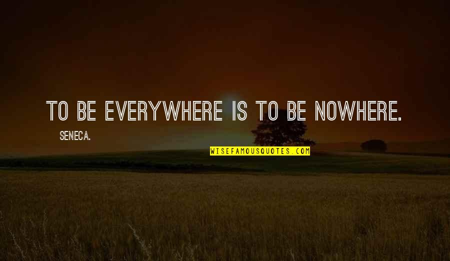 Exiliado Politico Quotes By Seneca.: To be everywhere is to be nowhere.