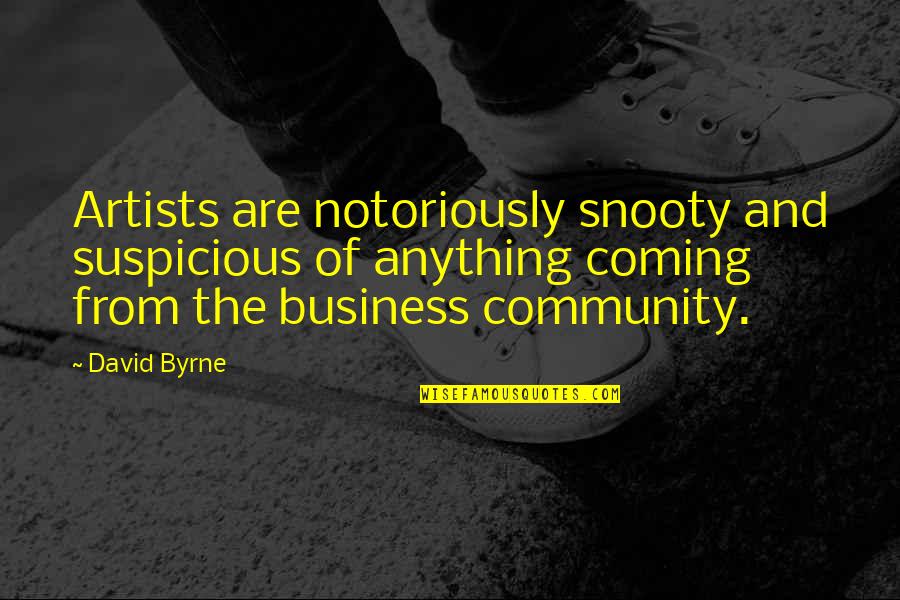 Exiliados Definicion Quotes By David Byrne: Artists are notoriously snooty and suspicious of anything Exiliados Definicion Quotes By David Byrne: Artists are notoriously snooty and suspicious of anything