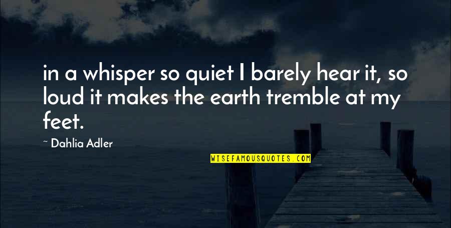 Exilic Church Quotes By Dahlia Adler: in a whisper so quiet I barely hear