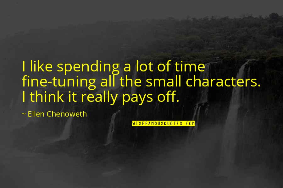 Exilic Church Quotes By Ellen Chenoweth: I like spending a lot of time fine-tuning