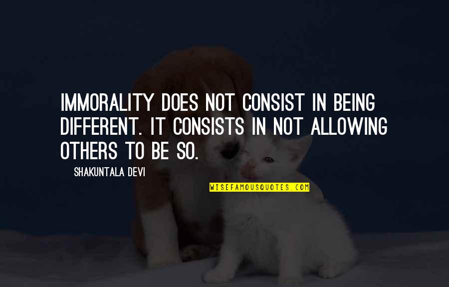 Exilic Church Quotes By Shakuntala Devi: Immorality does not consist in being different. It