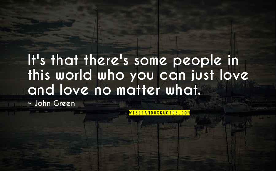 Exiling Quotes By John Green: It's that there's some people in this world