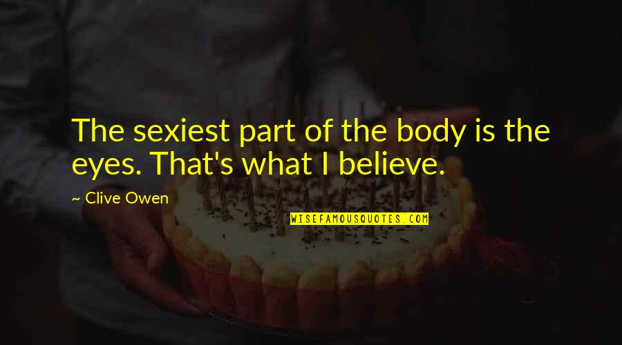 Exilir Chandelier Quotes By Clive Owen: The sexiest part of the body is the