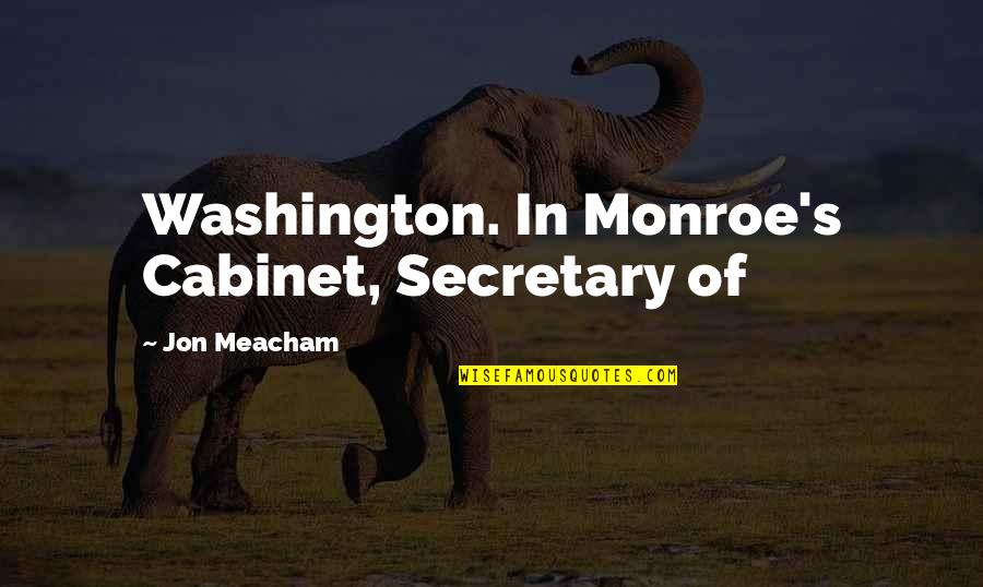 Exilire Quotes By Jon Meacham: Washington. In Monroe's Cabinet, Secretary of