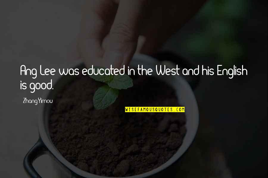 Exilul Lui Quotes By Zhang Yimou: Ang Lee was educated in the West and