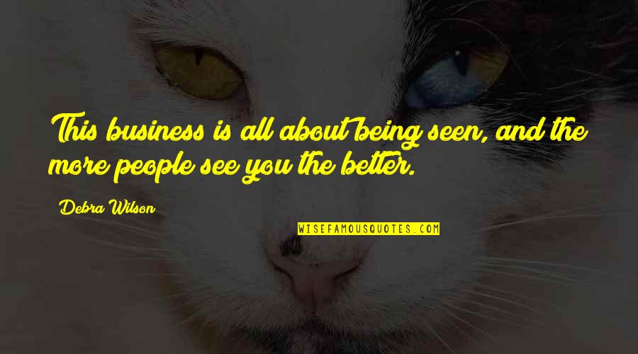 Eximen Quotes By Debra Wilson: This business is all about being seen, and