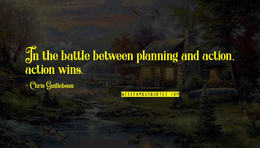 Eximir Del Quotes By Chris Guillebeau: In the battle between planning and action, action Eximir Del Quotes By Chris Guillebeau: In the battle between planning and action, action