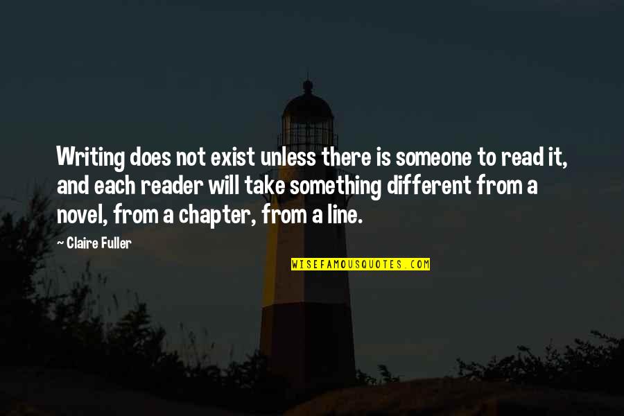 Exist Quotes Quotes By Claire Fuller: Writing does not exist unless there is someone
