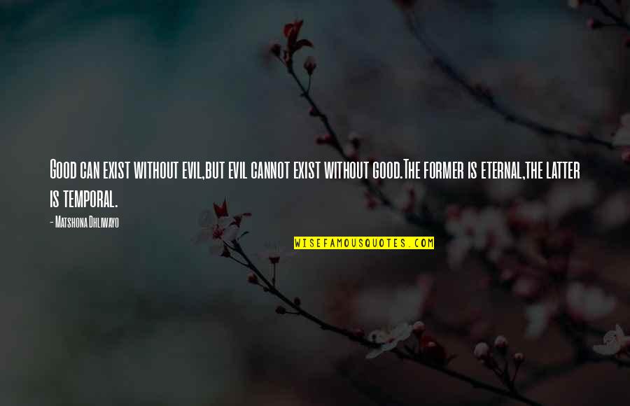 Exist Quotes Quotes By Matshona Dhliwayo: Good can exist without evil,but evil cannot exist