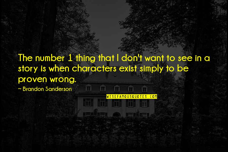 Exist When Quotes By Brandon Sanderson: The number 1 thing that I don't want