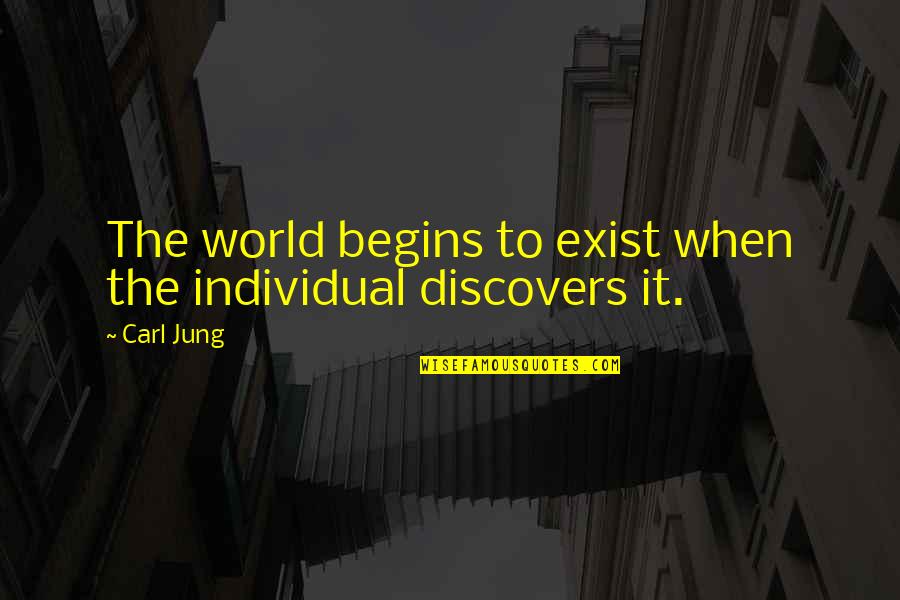 Exist When Quotes By Carl Jung: The world begins to exist when the individual